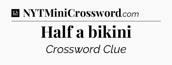 Half a bikini - LA Times Crossword