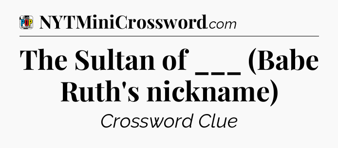 The Sultan of ___ (Babe Ruth's nickname) Crossword Clue