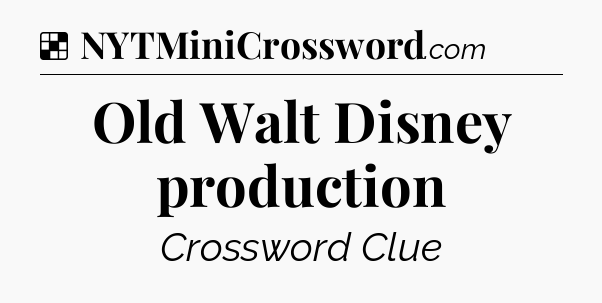Solution: Old Walt Disney production - NYT Crossword