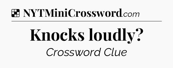 Solution: Knocks loudly - NYT Crossword