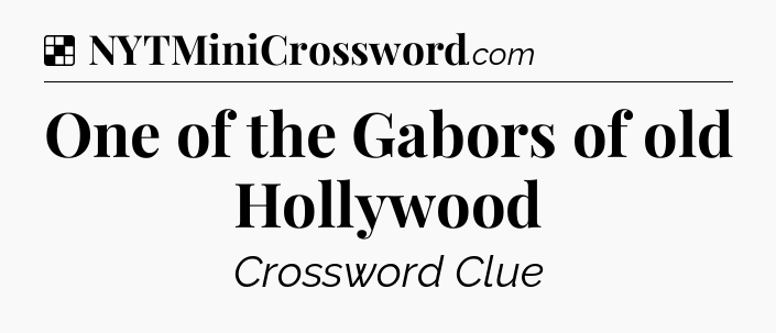 Solution: One of the Gabors of old Hollywood - NYT Crossword