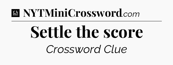 Settle the score - LA Times Crossword