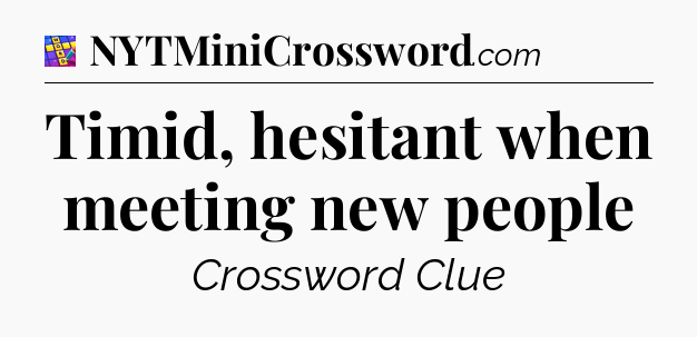 Timid, hesitant when meeting new people Codycross