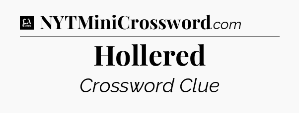 Hollered - LA Times Crossword