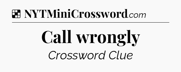 Solution: Call wrongly - NYT Crossword
