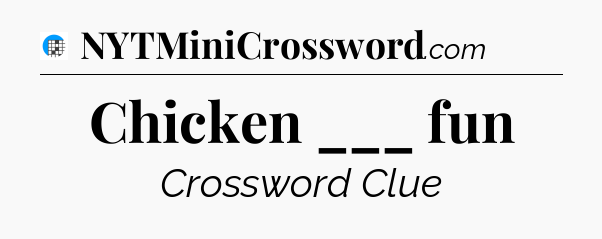 Chicken ___ fun Crossword Clue