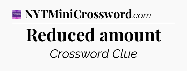 Reduced amount - Thomas Joseph Crossword