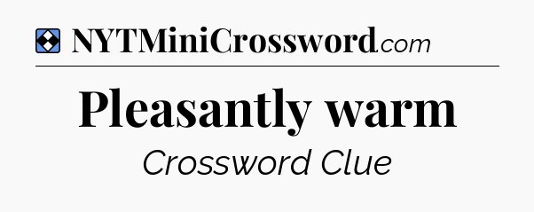 Solution: Pleasantly warm - NYT Mini Crossword