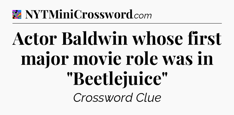 Actor Baldwin whose first major movie role was in 