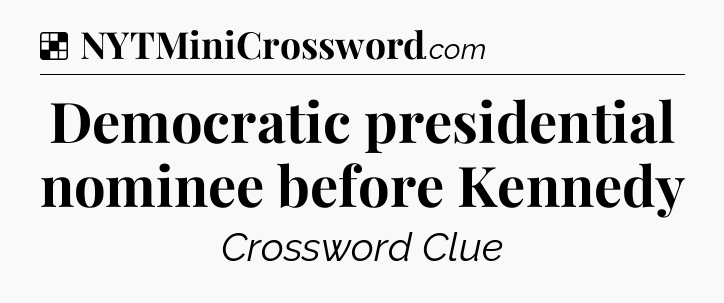 Solution: Democratic presidential nominee before Kennedy - NYT Crossword