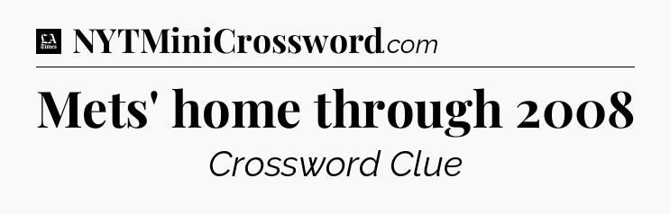 Mets' home through 2008 - LA Times Crossword