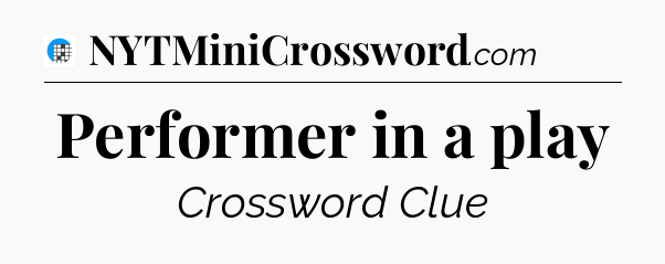 Performer in a play Crossword Clue