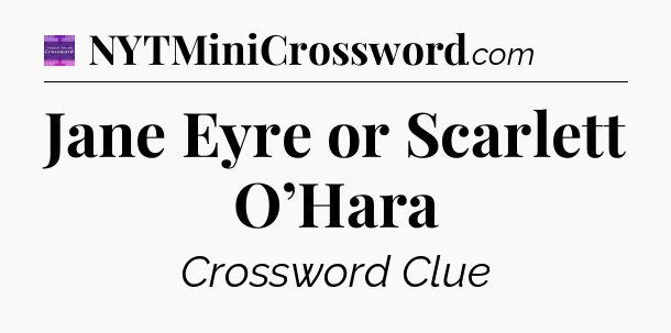 Jane Eyre or Scarlett O’Hara - Thomas Joseph Crossword