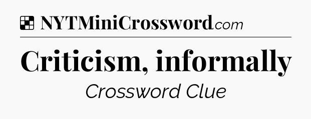 Solution: Criticism, informally - NYT Crossword