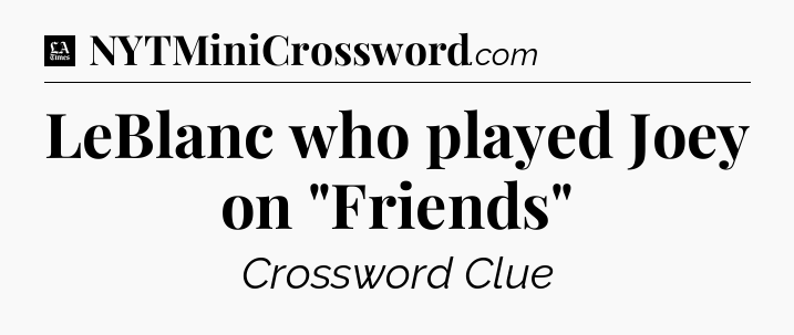 LeBlanc who played Joey on 