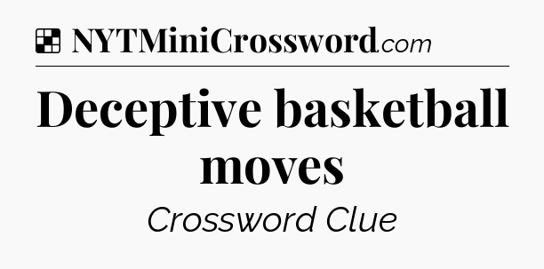 Solution: Deceptive basketball moves - NYT Crossword