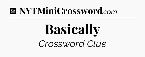 Basically - LA Times Crossword
