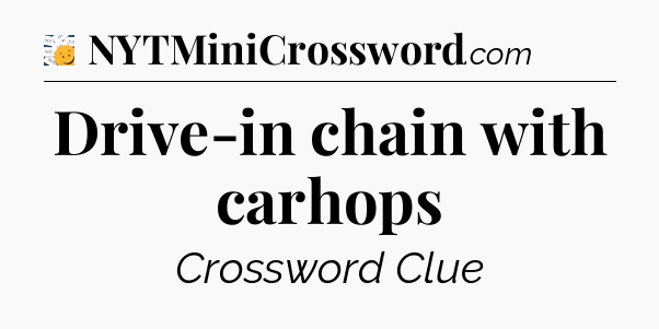 Drive-in chain with carhops - 7 Little Words