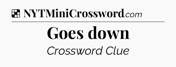 Goes down NYT Crossword