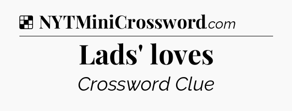 Solution: Lads' loves - NYT Crossword