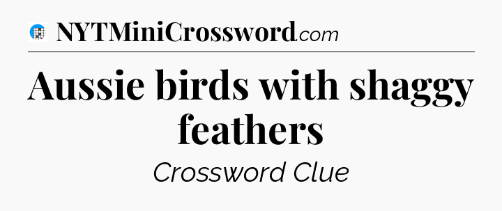 Aussie birds with shaggy feathers Crossword Clue