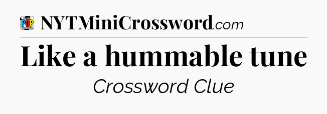 Like a hummable tune Crossword Clue