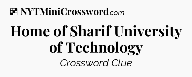 Solution: Home of Sharif University of Technology - NYT Crossword