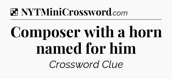 Solution: Composer with a horn named for him - NYT Crossword