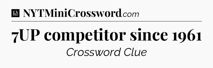7UP competitor since 1961 - LA Times Crossword
