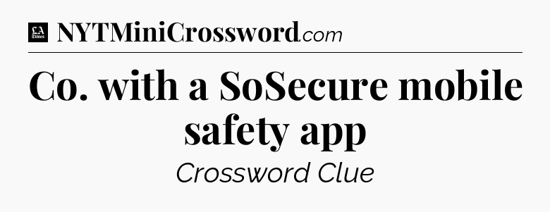 Co. with a SoSecure mobile safety app - LA Times Crossword