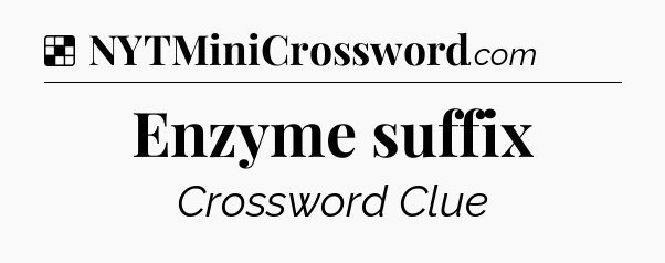 Solution: Enzyme suffix - NYT Crossword