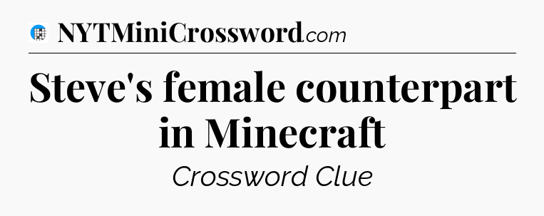 Steve's female counterpart in Minecraft Crossword Clue