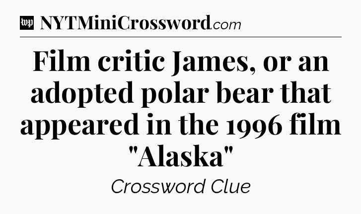 Film critic James, or an adopted polar bear that appeared in the 1996 film 