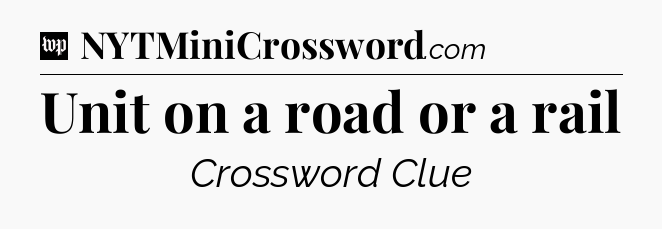 Unit on a road or a rail Crossword Clue