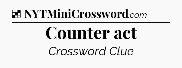 Solution: Counter act - NYT Crossword