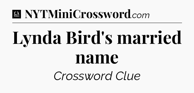 Lynda Bird's married name - LA Times Crossword