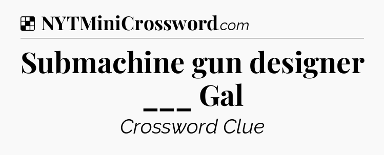 Solution: Submachine gun designer ___ Gal - NYT Crossword