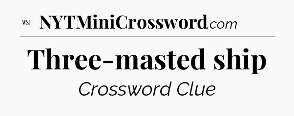 Three-masted ship - WSJ Crossword