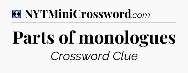 Solution: Parts of monologues - NYT Mini Crossword