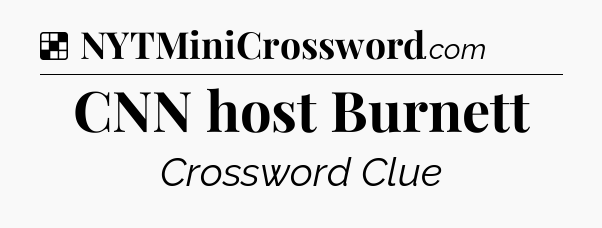 Solution: CNN host Burnett - NYT Crossword