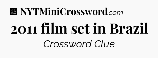 2011 film set in Brazil - LA Times Crossword