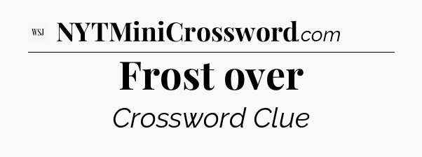 Frost over - WSJ Crossword