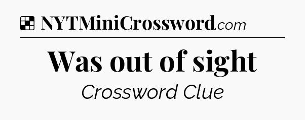Solution: Was out of sight - NYT Crossword