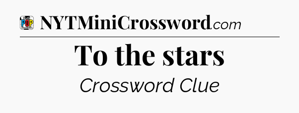 To the stars Crossword Clue