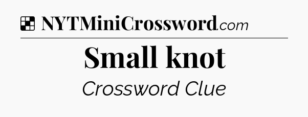 Solution: Small knot - NYT Crossword