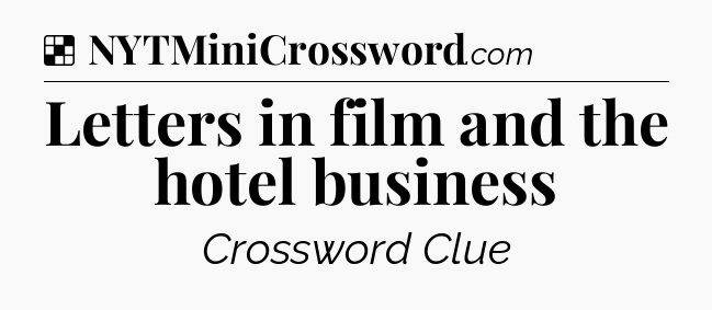 Solution: Letters in film and the hotel business - NYT Crossword