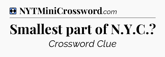 Solution: Smallest part of N.Y.C - NYT Mini Crossword