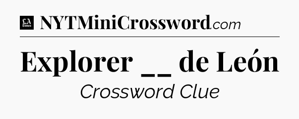 Explorer __ de León - LA Times Crossword