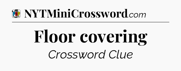Floor covering Crossword Clue