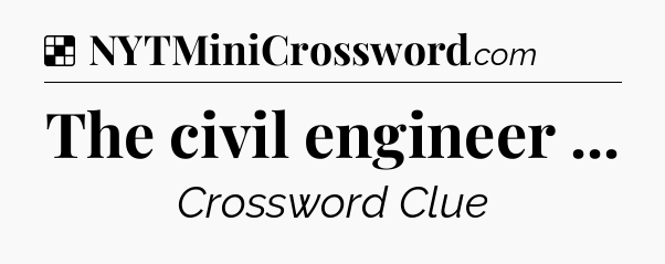 Solution: The civil engineer  - NYT Crossword